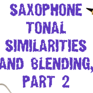 Orchestration Tip: Saxophone Tonal Similarities and Blending, Part 2