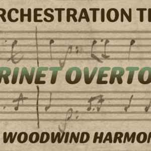 ORCHESTRATION TIP: CLARINET OVERTONES IN WOODWIND HARMONY